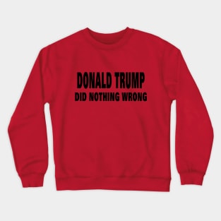 DONALD TRUMP DID NOTHING WRONG Crewneck Sweatshirt